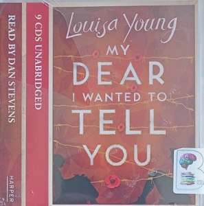 My Dear I wanted to Tell You written by Louisa Young performed by Dan Stevens on Audio CD (Unabridged)